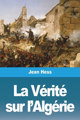 La Vérité sur l'Algérie [French] 3988811157 Book Cover