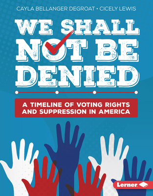 We Shall Not Be Denied: A Timeline of Voting Ri... B0CPM3LC2L Book Cover