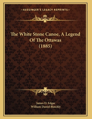 The White Stone Canoe, A Legend Of The Ottawas ... 1166145778 Book Cover