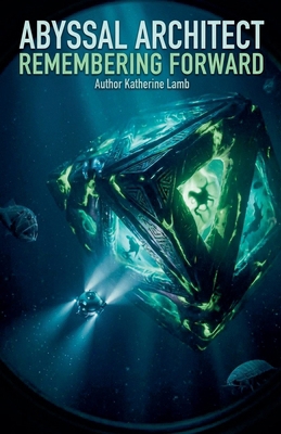 Abyssal Architect: Remembering Forward B0GVVQBKJ7 Book Cover