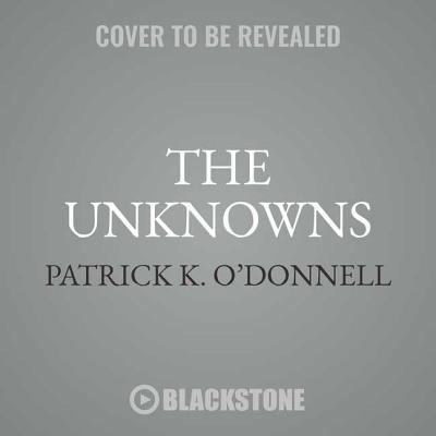 The Unknowns: The Untold Story of America's Unk... 1538589524 Book Cover