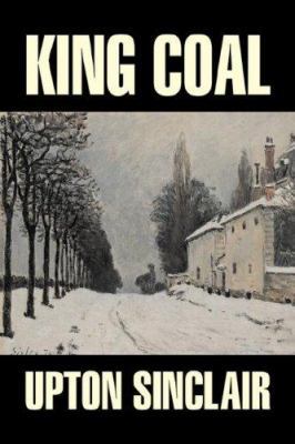 King Coal by Upton Sinclair, Fiction, Classics,... 1598182412 Book Cover