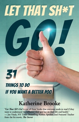Let That Sh*t Go!: 31 Things to Do If You Want ... 1945446838 Book Cover