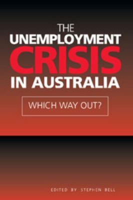 The Unemployment Crisis in Australia: Which Way... 0521643945 Book Cover