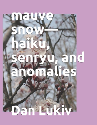 mauve snow-haiku, senryu, and anomalies B087SG2GTT Book Cover