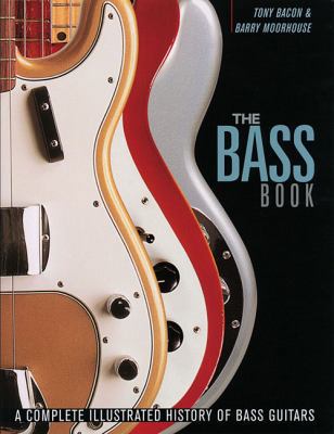 The Bass Book: A Complete Illustrated History o... 0879309245 Book Cover