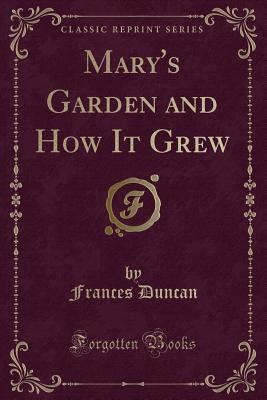 Mary's Garden and How It Grew (Classic Reprint) 133010563X Book Cover