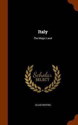 Italy: The Magic Land 1346237980 Book Cover