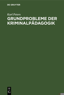 Grundprobleme der Kriminalpädagogik [German] 3111172309 Book Cover