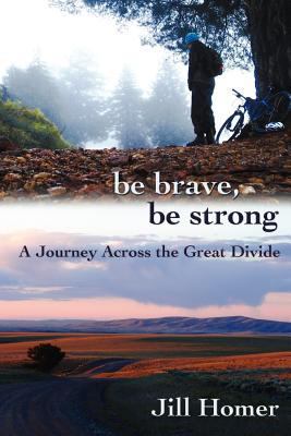 Be Brave, Be Strong: A Journey Across the Great... 1257658581 Book Cover