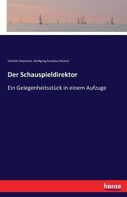 Der Schauspieldirektor: Ein Gelegenheitsstück i... [German] 3743644312 Book Cover