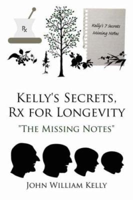 Kelly's Secrets, Rx for Longevity: "The Missing... 1434324818 Book Cover