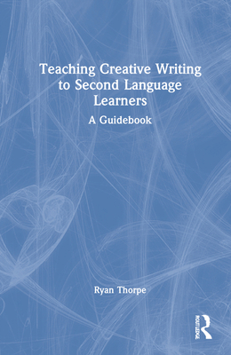 Teaching Creative Writing to Second Language Le... 0367489104 Book Cover