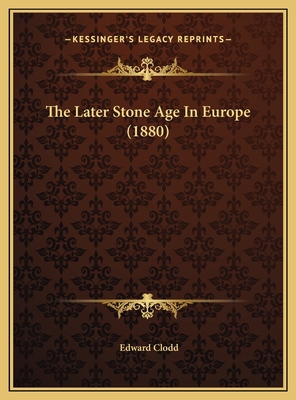 The Later Stone Age In Europe (1880) 1169481582 Book Cover