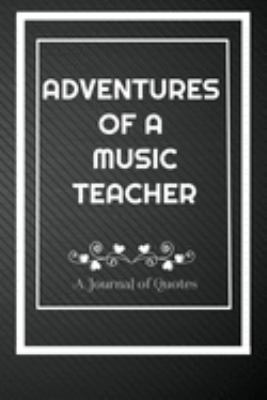 Paperback Adventures of A Music Teacher: A Journal of Quotes: Perfect Quote Journal for Music Teacher gift, 100 Pages 6*9 Inch Journal, Quote journal notebook Book