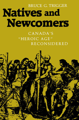 Natives and Newcomers: Canada's Heroic Age Reco... 0773505954 Book Cover