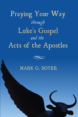 Praying Your Way Through Luke's Gospel and the ... 1498228607 Book Cover