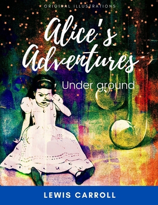 Alice's Adventures Under Ground: With original ... B08YQR68JV Book Cover