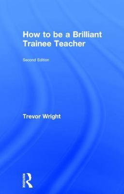 How to be a Brilliant Trainee Teacher 1138900753 Book Cover