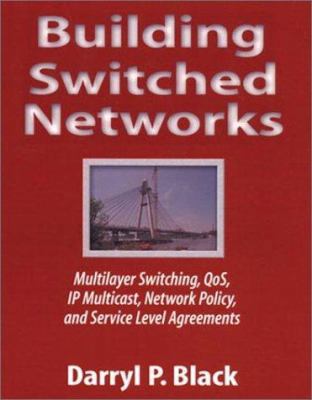 Building Switched Networks: Multilayer Switching, QoS, IP Multicast, Network Policy, and Service Level Agreements (Professional Computing)