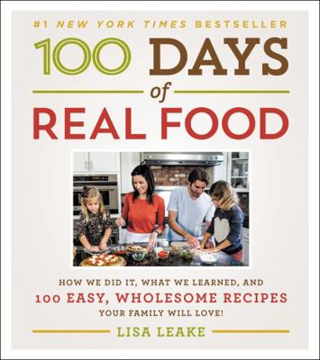 100 Days of Real Food: How We Did It, What We L... 0062252550 Book Cover