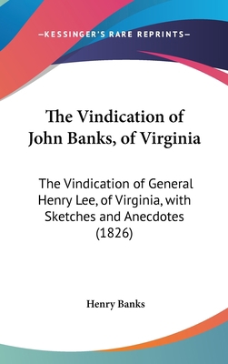 The Vindication of John Banks, of Virginia: The... 1161964592 Book Cover