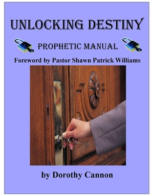 Unlocking Destiny: Prophetic Manual 0578001594 Book Cover