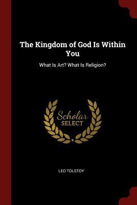 The Kingdom of God Is Within You: What Is Art? ... 1375605089 Book Cover