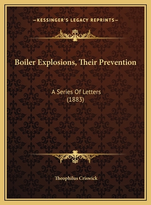 Boiler Explosions, Their Prevention: A Series O... 1169654762 Book Cover
