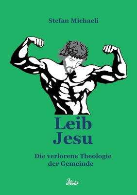 Leib Jesu: Die verlorene Thelogie der Gemeinde [German] 3769376226 Book Cover