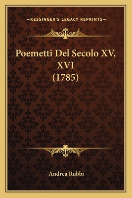Poemetti Del Secolo XV, XVI (1785) [Italian] 1166185672 Book Cover