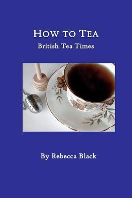 How to Tea: British Tea Times 1079786716 Book Cover