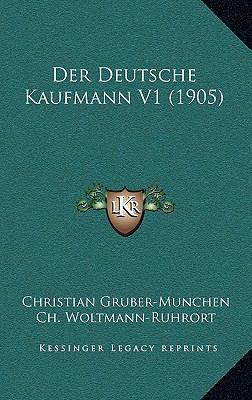 Der Deutsche Kaufmann V1 (1905) [German] 1168164885 Book Cover