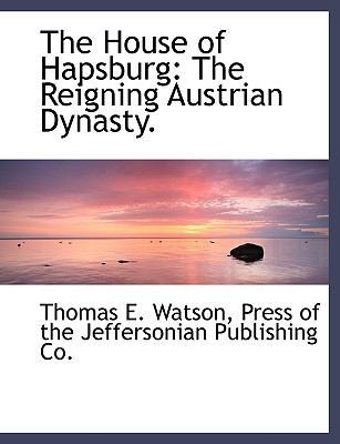 The House of Hapsburg: The Reigning Austrian Dy... 1140589407 Book Cover