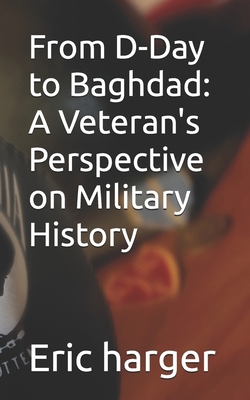 From D-Day to Baghdad: A Veteran's Perspective ... B0DB2X8C5Q Book Cover