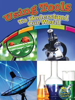 Using Tools to Understand Our World 1618100971 Book Cover