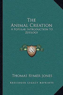 The Animal Creation: A Popular Introduction To ... 1163309419 Book Cover