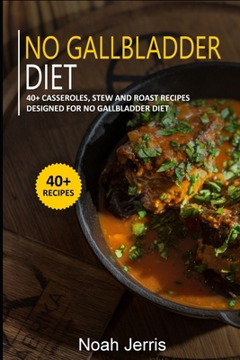 No Gallbladder Diet: 40+ Casseroles, Stew and R...            Book Cover