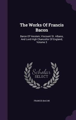 The Works Of Francis Bacon: Baron Of Verulam, V... 1346448655 Book Cover