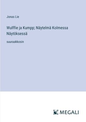 Wulffie ja Kumpp; Näytelmä Kolmessa Näytöksessä... [Finnish] 3387079249 Book Cover