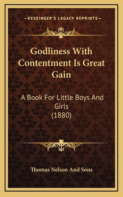 Godliness With Contentment Is Great Gain: A Boo... 1165440245 Book Cover