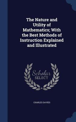 The Nature and Utility of Mathematics; With the... 1340002760 Book Cover