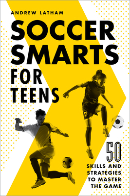 Soccer Smarts for Teens: 50 Skills and Strategi... 1648765114 Book Cover