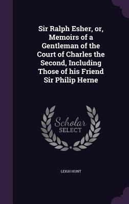 Sir Ralph Esher, or, Memoirs of a Gentleman of ... 1347337415 Book Cover