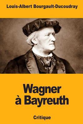 Wagner à Bayreuth [French] 1721040099 Book Cover