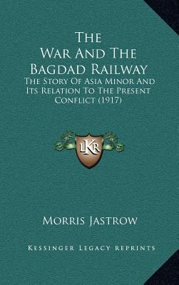 The War and the Bagdad Railway: The Story of As... 1164248251 Book Cover