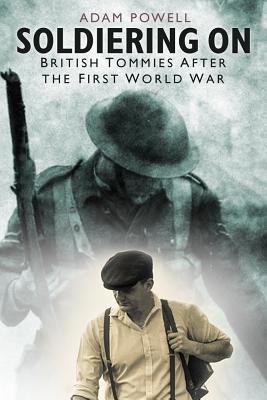 Soldiering on: British Tommies After the First ... 075099147X Book Cover