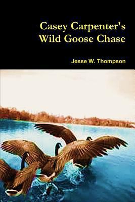 Casey Carpenter's Wild Goose Chase 131260008X Book Cover