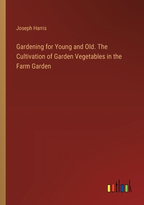 Gardening for Young and Old. The Cultivation of... 3385106877 Book Cover