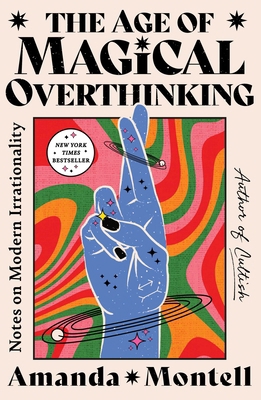 The Age of Magical Overthinking: Notes on Moder... 1668007983 Book Cover